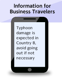Information for Business Travelers:Typhoon damage is expected in Country B, avoid going out if not necessary