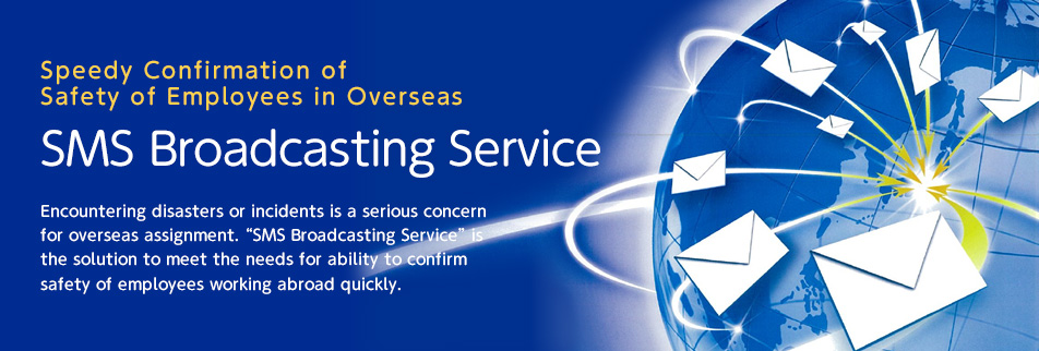 SMS Broadcasting Service Makes Speedy Confirmation of Safety of Everyone in Overseas!